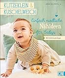Klitzeklein & Kuschelweich - Einfach niedliche Nähideen für Babys in den Größen 62-86. Mit 2 Schnittmusterbögen.*